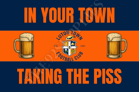 In your town taking the piss - Luton town