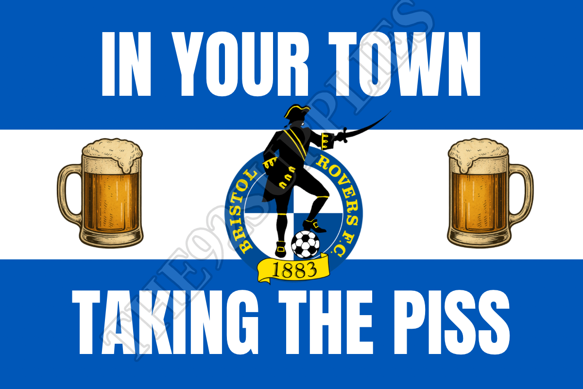 In your town taking the piss - Bristol Rovers