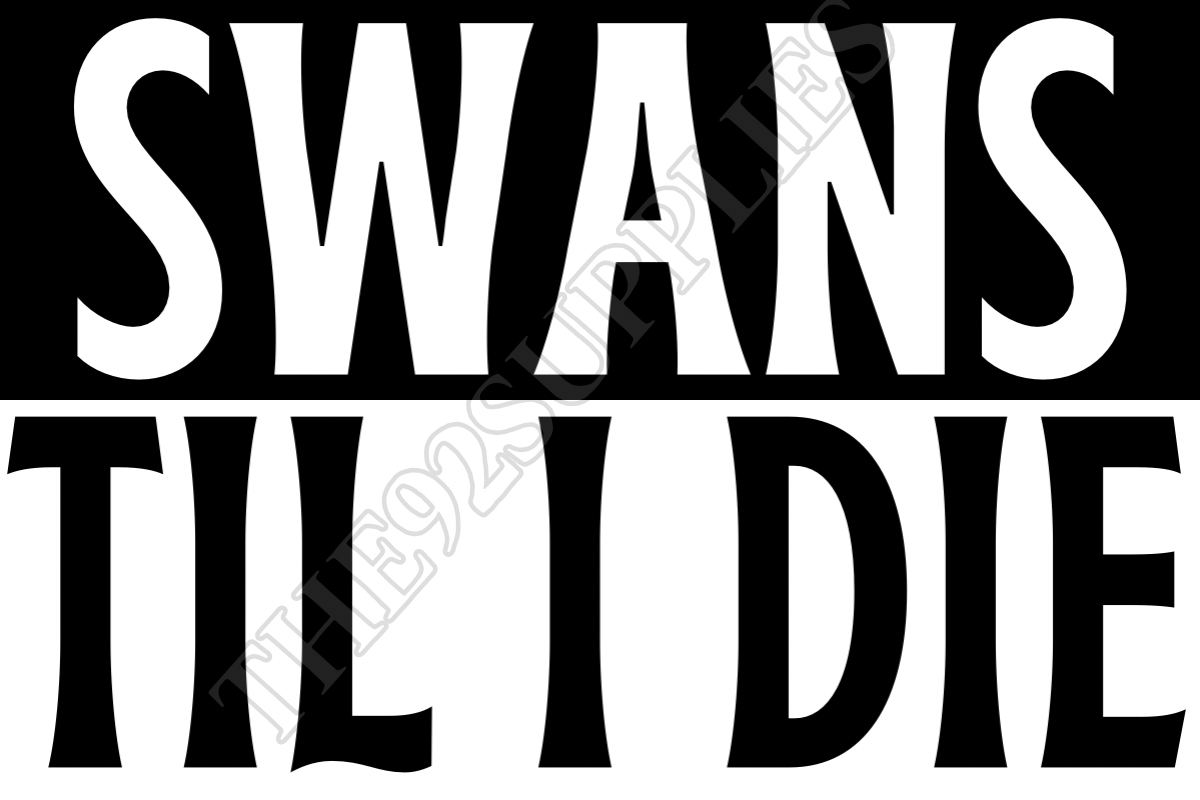 Swans til I die - Swansea