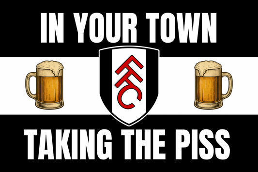 In your town taking the p*ss - Fulham