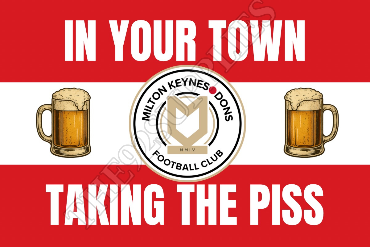 In your town taking the piss - Mk dons