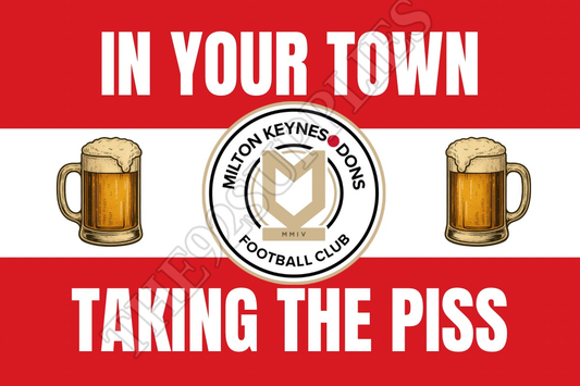 In your town taking the piss - Mk dons