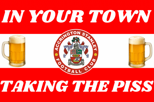 In your town taking the p*ss - Accrington Stanley