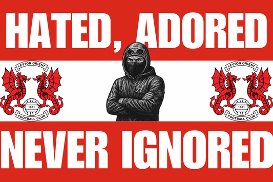 Hated adored never ignored - Leyton orient
